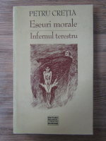 Petru Cretia - Eseuri morale. Infernul terestru