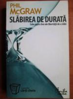 Phil McGraw - Slabirea de durata