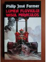 Philip Jose Farmer - Lumea fluviului. Vasul miraculos