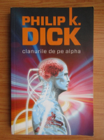 Philip K. Dick - Clanurile de pe Alpha