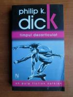 Philip K. Dick - Timpul dezarticulat