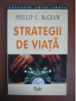 Phillip C. McGraw - Strategii de viata