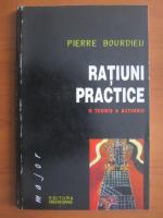 Pierre Bourdieu - Ratiuni practice. O teorie a actiunii