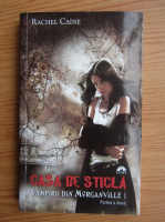 Rachel Caine - Casa de sticla (partea a 2-a)