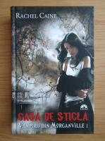 Rachel Caine - Casa de sticla, volumul 1. Vampirii din Morganville