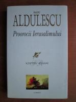 Radu Aldulescu - Proorocii Ierusalimului