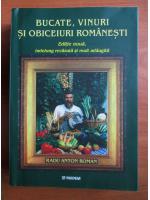 Radu Anton Roman - Bucate, vinuri si obiceiuri romanesti