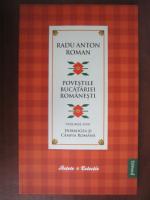 Radu Anton Roman - Povestile bucatariei romanesti (vol. 1) Dobrogea si Campia Romana