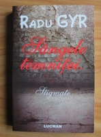 Radu Gyr - Sangele temnitei. Stigmate