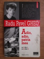 Radu Pavel Gheo - Adio, adio, patria mea