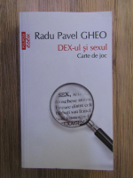 Radu Pavel Gheo - DEX-ul si sexul. Carte de joc