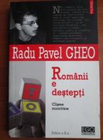 Radu pavel Gheo - Romanii e destepti. Clisee mioritice