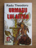 Radu Theodoru - Urmasii lui Attila