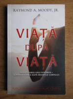 Raymond A. Moody - Viata dupa viata