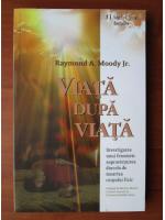 Raymond A. Moody - Viata dupa viata