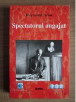 Raymond Aron - Spectatorul angajat