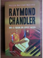 Raymond Chandler - Nu-i usor sa spui adio