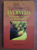 Raza Kapoor - Ayurveda. Tratat de terapie si alimentatie