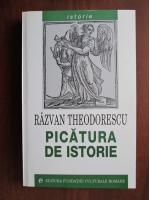 Razvan Theodorescu - Picatura de istorie