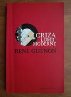 Rene Guenon - Criza lumii moderne