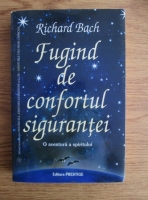 Richard Bach - Fugind de confortul sigurantei. O aventura a spiritului