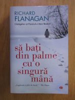 Richard Flanagan - Sa bati din palme cu o singura mana