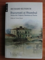 Richard Kunisch - Bucuresti si Stambul. Schite din Ungaria, Romania si turcia