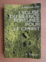 Richard Wurmbrand - L'eglise du silence torturee pour le Christ