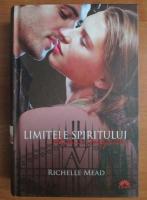 Richelle Mead - Academia vampirilor 5. Limitele spiritului