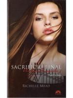 Richelle Mead - Academia vampirilor 6. Sacrificiu final. Partea 2