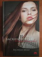 Richelle Mead - Academia vampirilor 6. Sacrificiul final