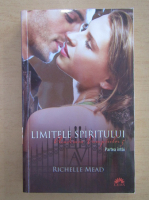 Richelle Mead - Academia vampirilor, volumul 5, partea 1. Limitele spiritului 