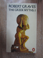 Robert Graves - The greek myths (volumul 1)