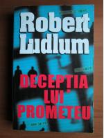 Robert Ludlum - Deceptia lui Prometeu