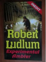 Robert Ludlum - Experimentul Ambler