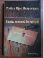 Rodica Ojog-Brasoveanu - Moartea semneaza indescifrabil