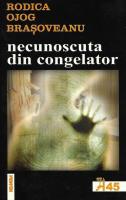 Rodica Ojog Brasoveanu - Necunoscuta din congelator