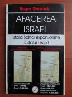 Roger Garaudy - Afacerea Israel. Istoria politicii expansioniste a statului Israel