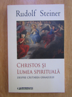 Rudolf Steiner - Christos si lumea spirituala