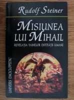 Rudolf Steiner - Misiunea lui Mihail. Revelatia tainelor entitatii umane