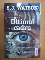 S. J. Watson - Ultimul cadru