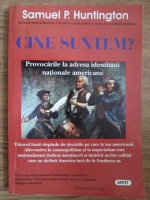 Samuel P. Huntington - Cine suntem? Provocarile la adresa identitatii nationale americane