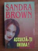 Sandra Brown - Asculta-ti inima!