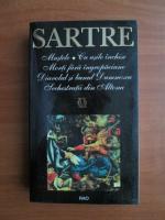 Sartre - Mustele. Cu usile inchise. Morti fara ingropaciune. Diavolul si bunul Dumnezeu. Sechestratii din Altona