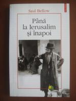 Saul Bellow - Pana la Ierusalim si inapoi