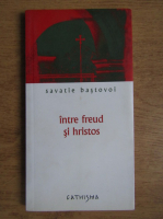 Savatie Bastovoi - Intre Freud si Hristos