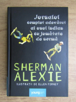 Sherman Alexie - Jurnalul complet adevarat al unui indian cu jumatate de norma