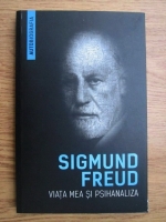 Sigmund Freud - Viata mea si psihanaliza