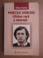 Silvia Kerim - Mircea Veroiu. Ultima vara a tineretii