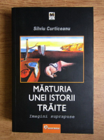 Silviu Curticeanu - Marturia unei istorii traite. Imagini suprapuse